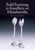 Fold Forming for Jewellers and Metalsmiths - Muttitt, Louise Mary