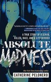 Absolute Madness: A True Story of a Serial Killer, Race, and a City Divided