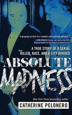 Absolute Madness: A True Story of a Serial Killer, Race, and a City Divided - Pelonero, Catherine