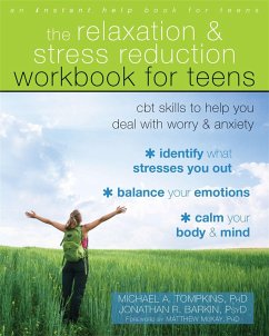 The Relaxation and Stress Reduction Workbook for Teens - Tompkins, Michael A.; Barkin, Jonathan