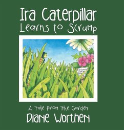 Ira Caterpillar Learns to Scrump: A Tale From The Garden - Worthen, Diane