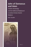 John of Damascus and Islam: Christian Heresiology and the Intellectual Background to Earliest Christian-Muslim Relations