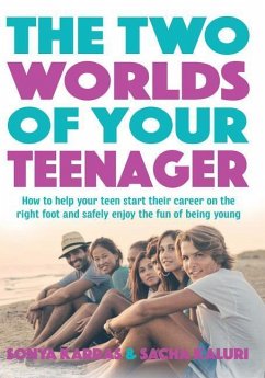 The Two Worlds of Your Teenager: How to Help Your Teen Start Their Career on the Right Foot and Safely Enjoy the Fun of Being Young - Karras, Sonya; Kaluri, Sacha