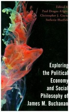 Exploring the Political Economy and Social Philosophy of James M. Buchanan - Coyne, Christopher J.;Haeffele-Balch, Stefanie;Aligica, Paul Dragos