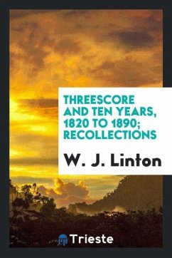 Threescore and ten years, 1820 to 1890; Recollections - Linton, W. J.
