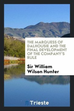 The Marquess of Dalhousie and the final development of the Company's rule - Hunter, William Wilson