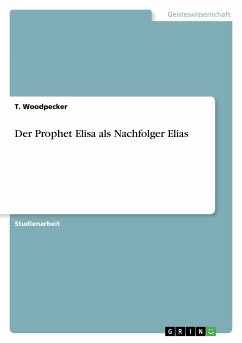 Der Prophet Elisa als Nachfolger Elias - Woodpecker, T.