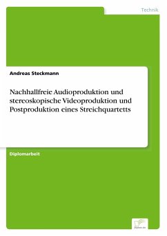 Nachhallfreie Audioproduktion und stereoskopische Videoproduktion und Postproduktion eines Streichquartetts - Steckmann, Andreas
