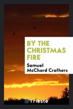 By the Christmas fire - Crothers, Samuel Mcchord