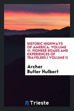 Historic highways of America. Volume 11. Pioneer Roads and Experiences of Travelers ( Volume I) - Hulbert, Archer Butler