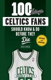 100 Things Celtics Fans Should Know & Do Before They Die 100 Things Celtics Fans Should Know & Do Before They Die
