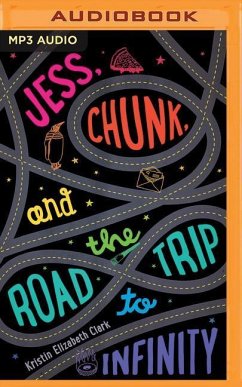Jess, Chunk, and the Road Trip to Infinity - Clark, Kristin Elizabeth