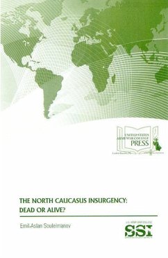 The North Caucasus Insurgency: Dead or Alive?: Dead or Alive? - Souleimanov, Emil Aslan
