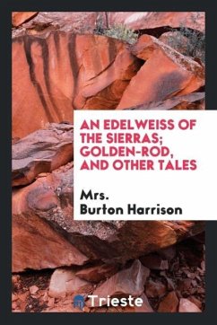 An edelweiss of the Sierras; Golden-rod, and other tales - Harrison, Burton
