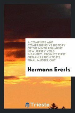 A complete and comprehensive history of the Ninth Regiment New Jersey Vols. Infantry. From its first organization to its final muster out - Everts, Hermann