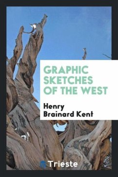 Graphic sketches of the West - Kent, Henry Brainard