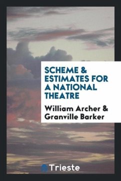 Scheme & estimates for a national theatre - Archer, William; Barker, Granville