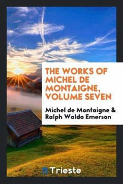 The works of Michel de Montaigne, Volume seven - Montaigne, Michel De; Emerson, Ralph Waldo