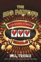 The Big Payoff: Slam Bidding at Bridge - Treble, Bill