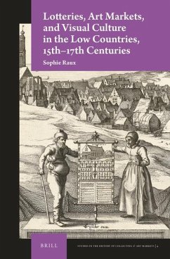 Lotteries, Art Markets, and Visual Culture in the Low Countries, 15th-17th Centuries - Raux, Sophie