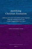 Justifying Christian Aramaism: Editions and Latin Translations of the Targums from the Complutensian to the London Polyglot Bible (1517-1657)
