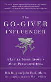 The Go-Giver Influencer: A Little Story about a Most Persuasive Idea (Go-Giver, Book 3)