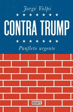 Contra Trump: Panfleto Urgente - Volpi, Jorge