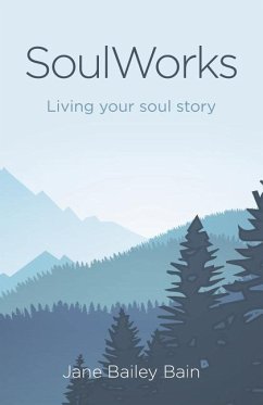 Soulworks: Living Your Soul Story - Bailey Bain, Jane