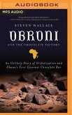 Obroni and the Chocolate Factory: An Unlikely Story of Globalization and Ghana's First Chocolate Bar