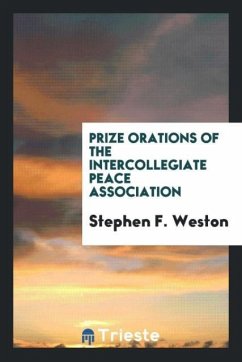 Prize orations of the Intercollegiate peace association - Weston, Stephen F.