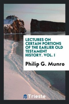 Lectures on certain portions of the earlier Old Testament history. Vol. I - Munro, Philip G.