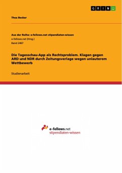 Die Tagesschau-App als Rechtsproblem. Klagen gegen ARD und NDR durch Zeitungsverlage wegen unlauterem Wettbewerb - Becker, Thea