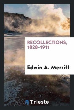 Recollections, 1828-1911 - Merritt, Edwin A.