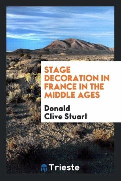 Stage decoration in France in the Middle Ages - Stuart, Donald Clive