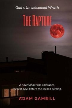 The Rapture: God's Unwelcomed Wrath - Gambill, Adan