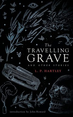 The Travelling Grave and Other Stories (Valancourt 20th Century Classics) - Hartley, L P