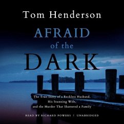 Afraid of the Dark: The True Story of a Reckless Husband, His Stunning Wife, and the Murder That Shattered a Family - Henderson, Tom