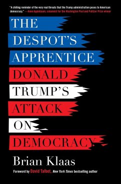 The Despot's Apprentice: Donald Trump's Attack on Democracy - Klaas, Brian
