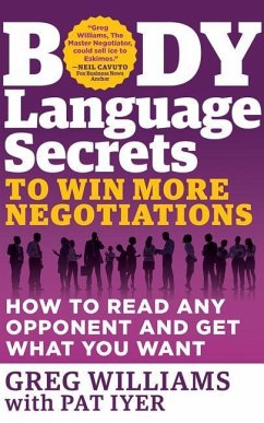 Body Language Secrets to Win More Negotiations: How to Read Any Opponent and Get What You Want - Williams, Greg