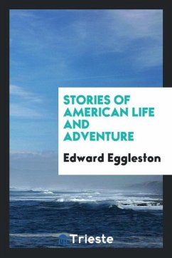 Stories of American life and adventure - Eggleston, Edward