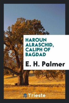 Haroun Alraschid, caliph of Bagdad - Palmer, E. H.