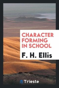 Character forming in school - Ellis, F. H.