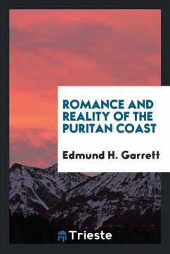 Romance and reality of the Puritan coast - Garrett, Edmund H.