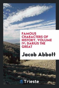 Famous characters of history, Volume IV; Darius the Great - Abbott, Jacob