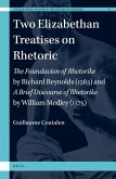 Two Elizabethan Treatises on Rhetoric: The Foundacion of Rhetorike by Richard Reynolds (1563) and a Brief Discourse on Rhetoricke by William Medley (1