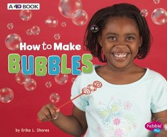 How to Make Bubbles - Shores, Erika L