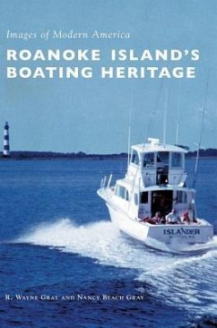 Roanoke Island's Boating Heritage - Gray, R. Wayne; Gray, Nancy Beach