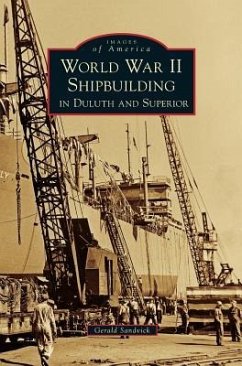 World War II Shipbuilding in Duluth and Superior - Sandvick, Gerald