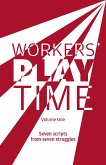 Workers Play Time (Vol 1): A Collection of Plays Born from the Great Struggles of the Trade Union Movement