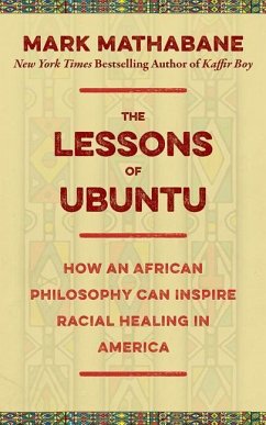 The Lessons of Ubuntu: How an African Philosophy Can Inspire Racial Healing in America - Mathabane, Mark